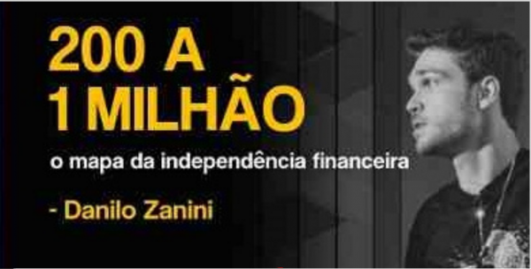 200 a 1 Milhão – O Mapa da Independência Financeira – Danilo Zanini 2020.1