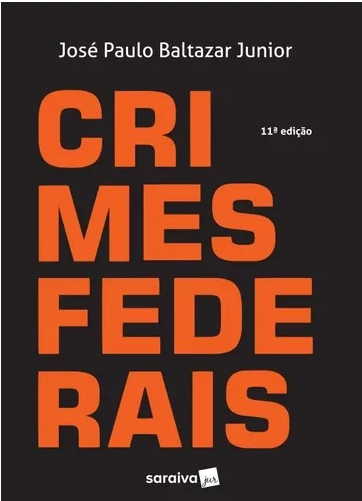 Crimes Federais – 11ª Ed. 2017 – José Paulo Baltazar Junior