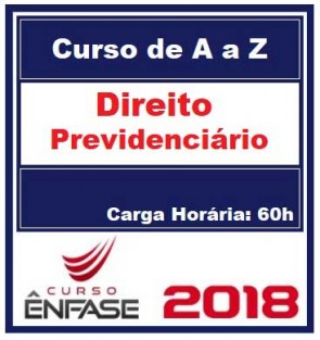 Curso Direito Previdenciário de A a Z Prof. Fábio Souza Ênfase Cursos 2018.1