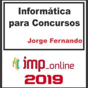 INFORMÁTICA PARA CONCURSOS (JORGE FERNANDO) IMP 2019.2