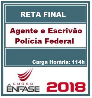 Curso Reta Final Agente e Escrivão de Polícia Federal Ênfase Curso 2018.1
