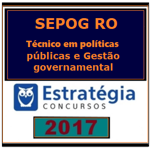 SEPOG RO TÉCNICO – POLÍTICAS PÚBLICAS E GESTÃO GOVERNAMENTAL – 2017.2