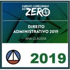 DIREITO ADMINISTRATIVO – COMEÇANDO ZERO CERS 2019.1