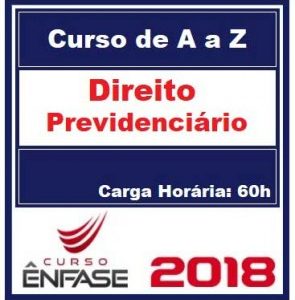 Curso Direito Previdenciário de A a Z Prof. Fábio Souza Ênfase Cursos 2018.1